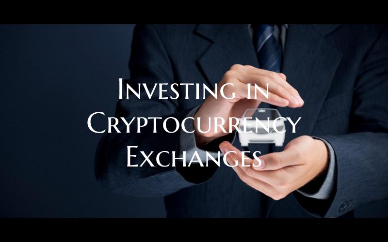 Investing in Cryptocurrency Exchanges